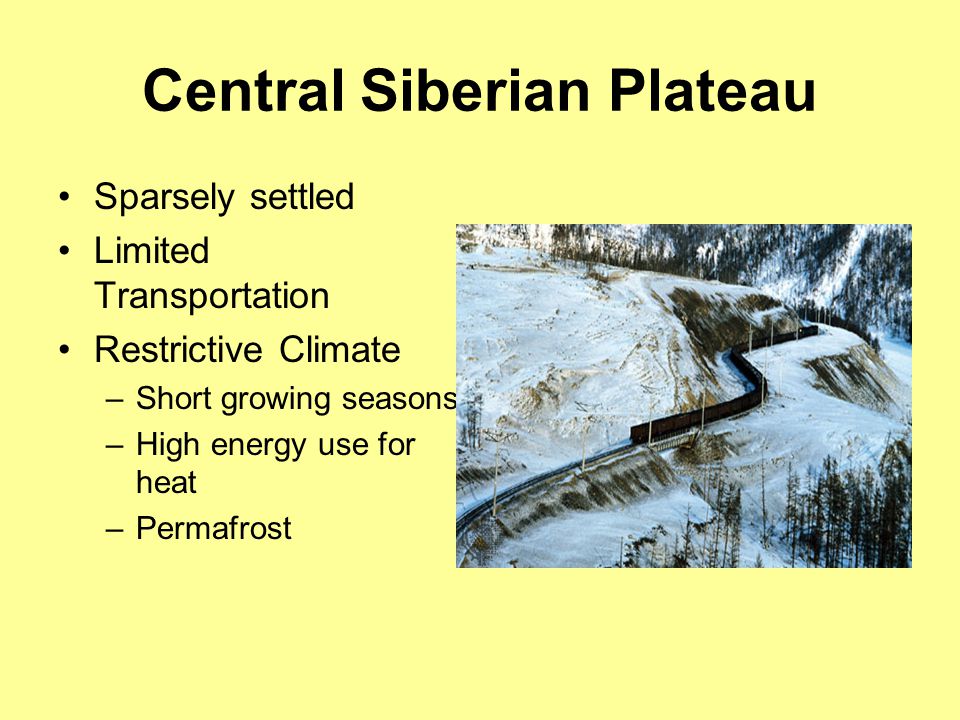 Central Siberian Plateau Sparsely settled Limited Transportation Restrictive Climate –Short growing seasons –High energy use for heat –Permafrost