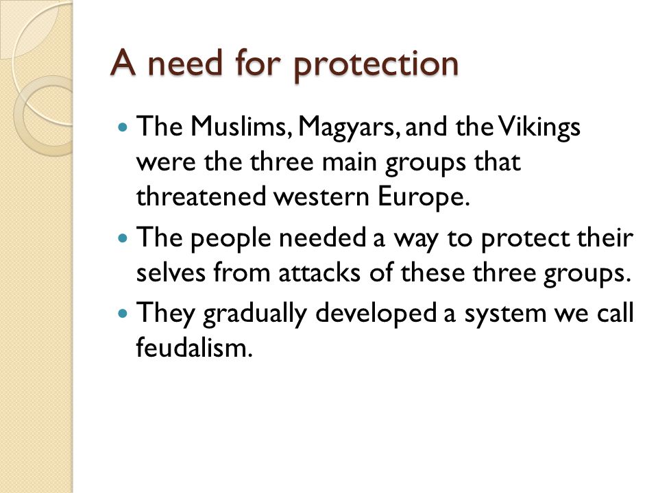 A need for protection The Muslims, Magyars, and the Vikings were the three main groups that threatened western Europe.