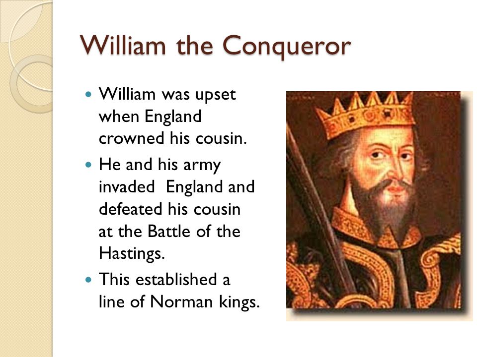 William the Conqueror William was upset when England crowned his cousin.