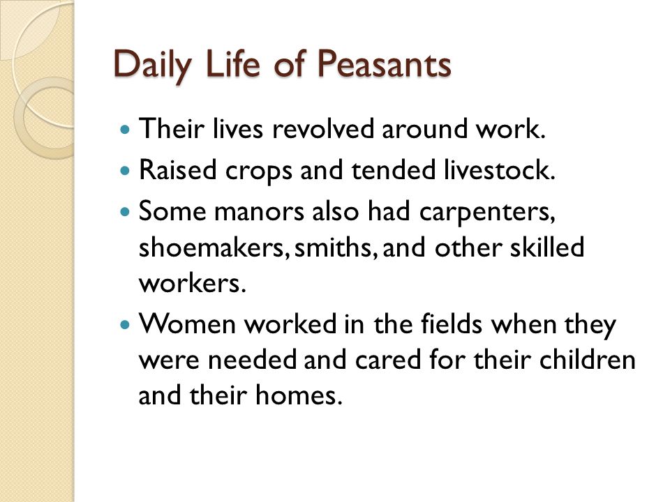 Daily Life of Peasants Their lives revolved around work.
