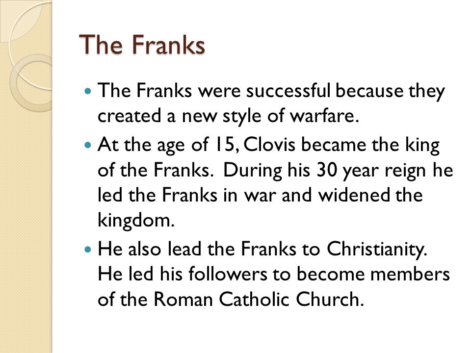 The Franks The Franks were successful because they created a new style of warfare.
