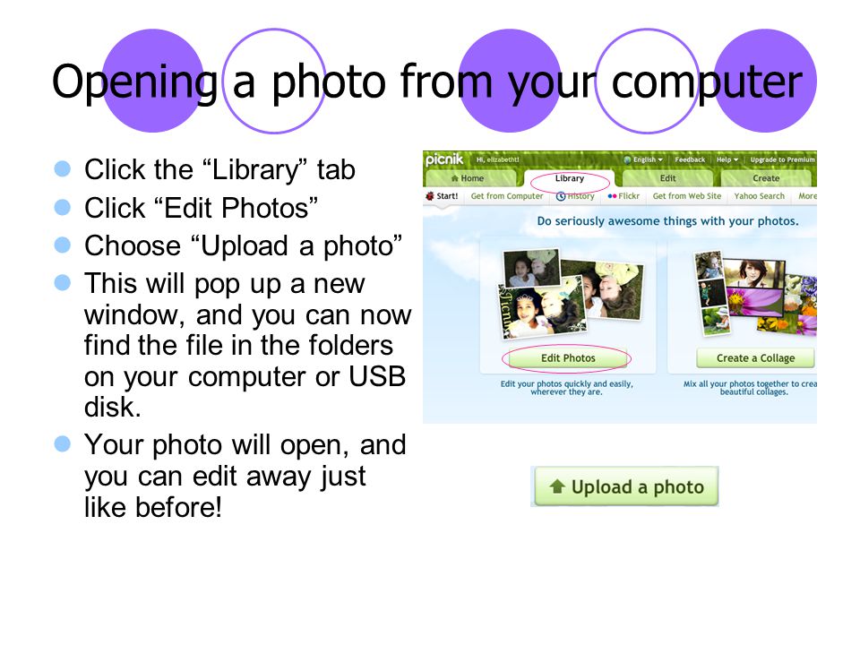Click the Library tab Click Edit Photos Choose Upload a photo This will pop up a new window, and you can now find the file in the folders on your computer or USB disk.