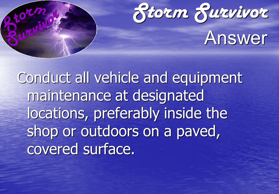 Storm Survivor Question Where should vehicle maintenance activities be conducted
