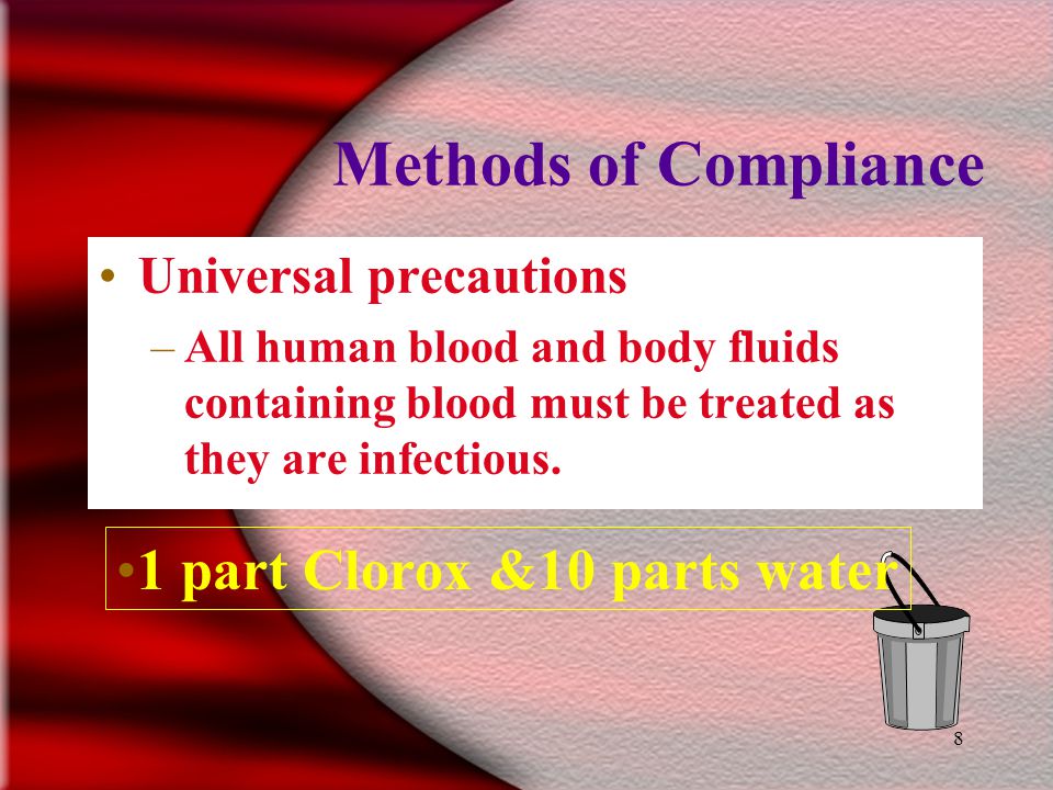 7 Methods of Compliance Universal Precautions Engineering and work practice controls Exposure Control Personal protective equipment Procedures in cleanup & disposal 23