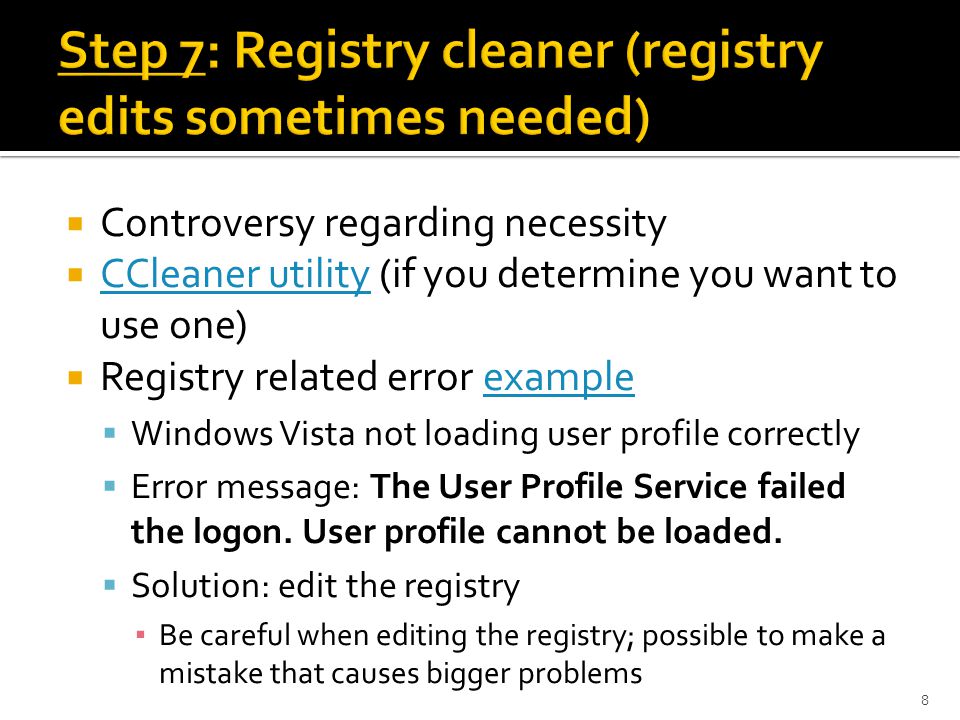  Controversy regarding necessity  CCleaner utility (if you determine you want to use one) CCleaner utility  Registry related error exampleexample  Windows Vista not loading user profile correctly  Error message: The User Profile Service failed the logon.