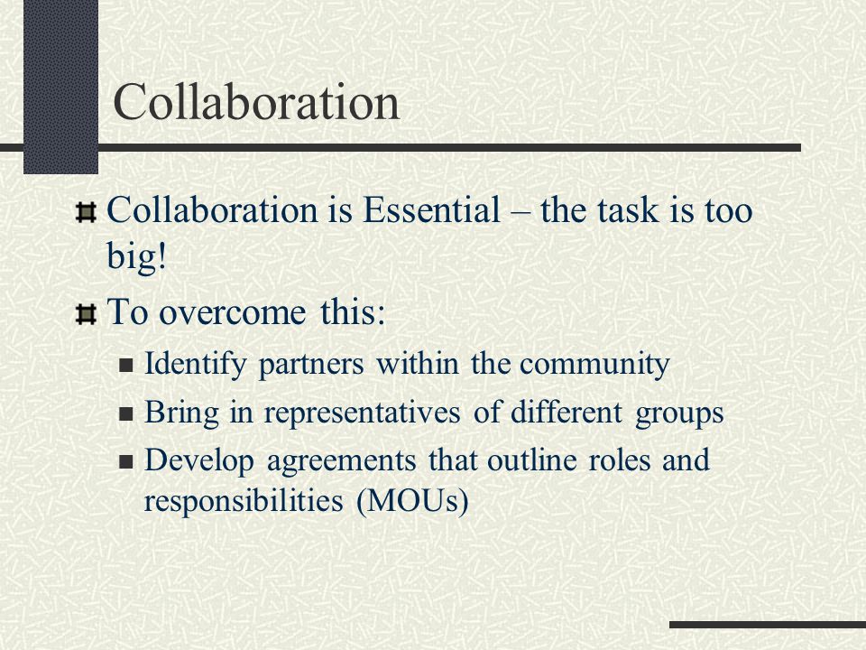 Collaboration Collaboration is Essential – the task is too big.