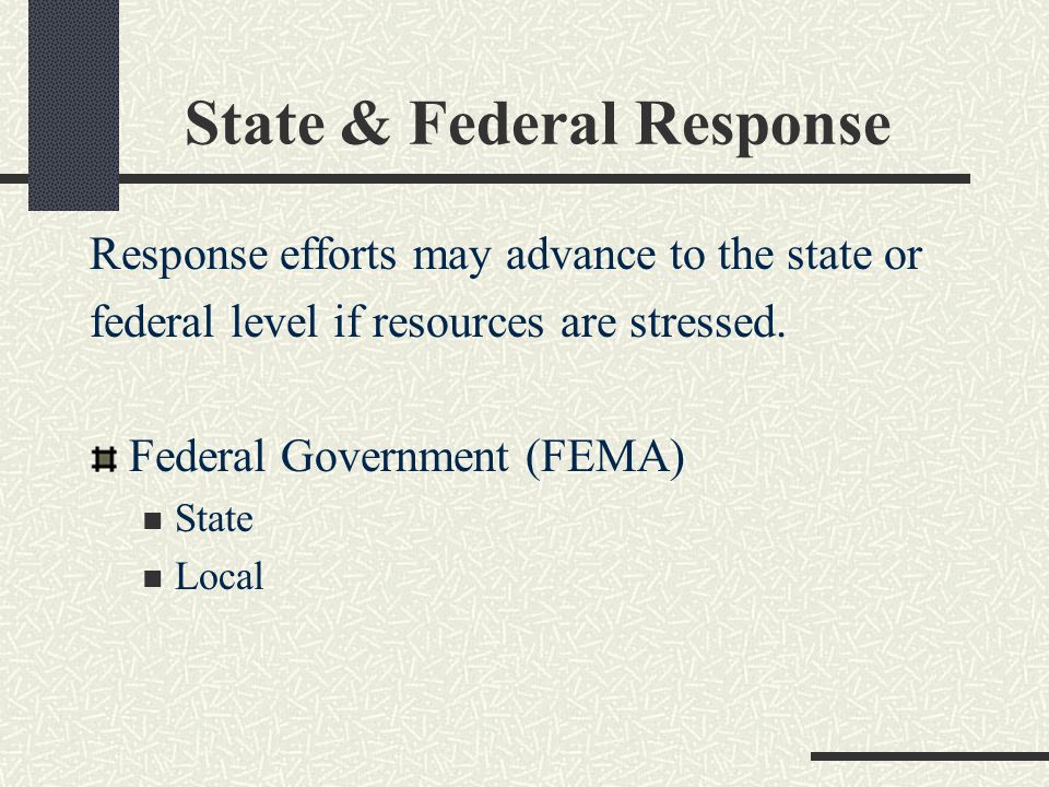 State & Federal Response Response efforts may advance to the state or federal level if resources are stressed.