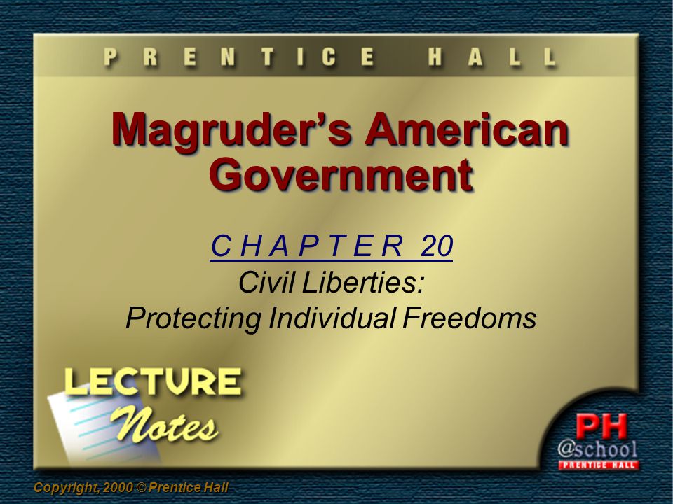Copyright, 2000 © Prentice Hall Magruder’s American Government C H A P T E R 20 Civil Liberties: Protecting Individual Freedoms