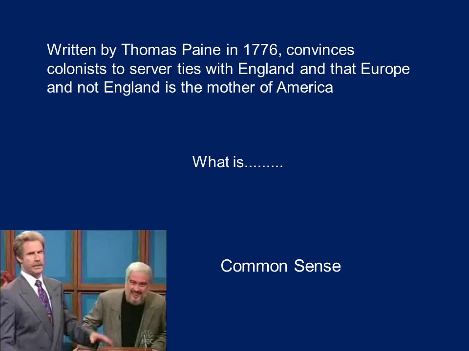 Written by Thomas Paine in 1776, convinces colonists to server ties with England and that Europe and not England is the mother of America What is