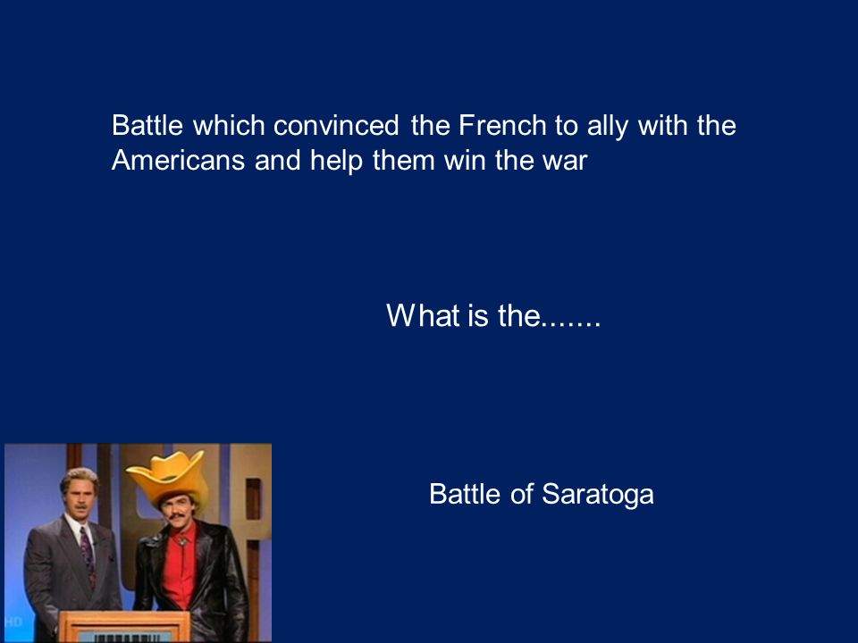 Battle which convinced the French to ally with the Americans and help them win the war What is the