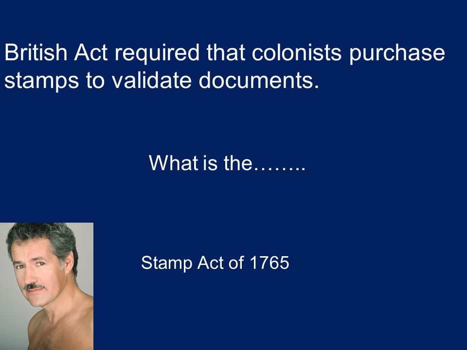 British Act required that colonists purchase stamps to validate documents.