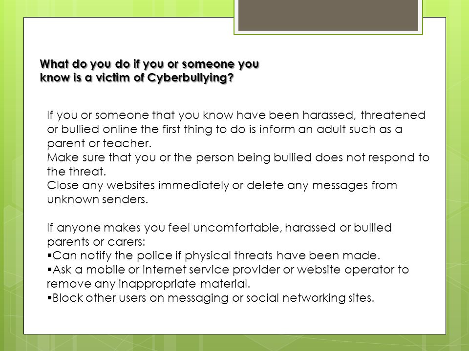 What do you do if you or someone you know is a victim of Cyberbullying.