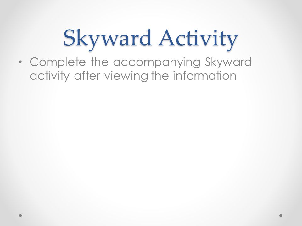 Skyward Activity Complete the accompanying Skyward activity after viewing the information