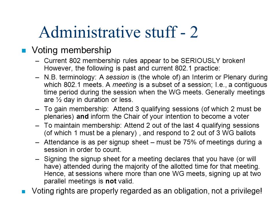Administrative stuff - 2 n Voting membership –Current 802 membership rules appear to be SERIOUSLY broken.