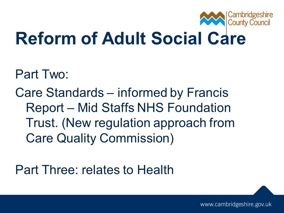 Reform of Adult Social Care Part Two: Care Standards – informed by Francis Report – Mid Staffs NHS Foundation Trust.