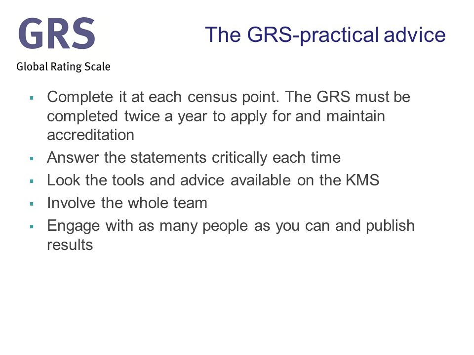 The GRS-practical advice  Complete it at each census point.