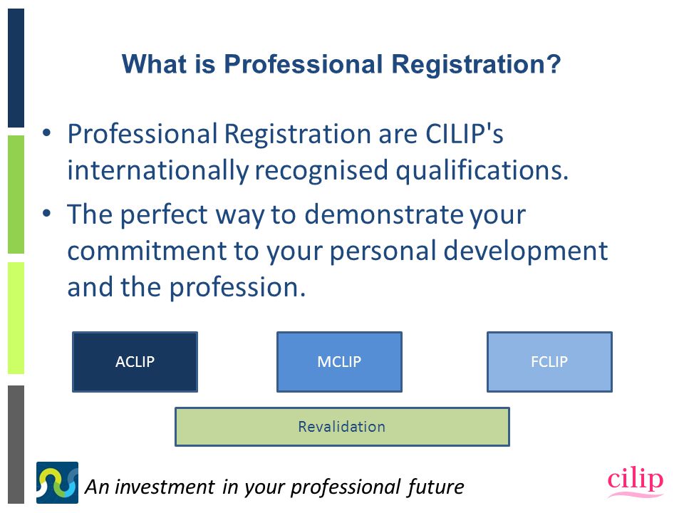 An investment in your professional future What is Professional Registration.