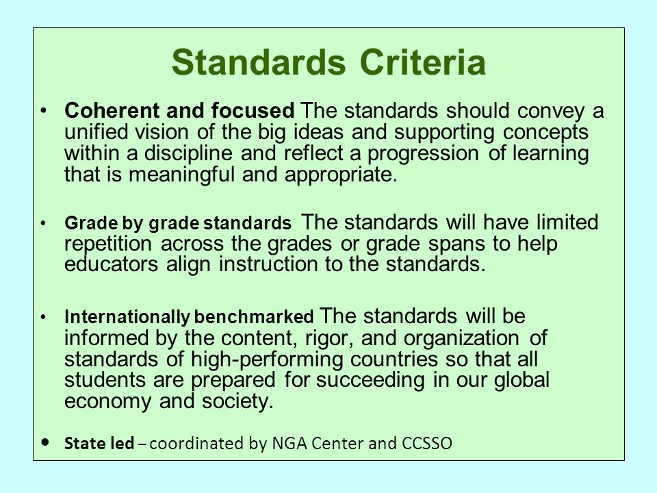 Standards Criteria Coherent and focused The standards should convey a unified vision of the big ideas and supporting concepts within a discipline and reflect a progression of learning that is meaningful and appropriate.