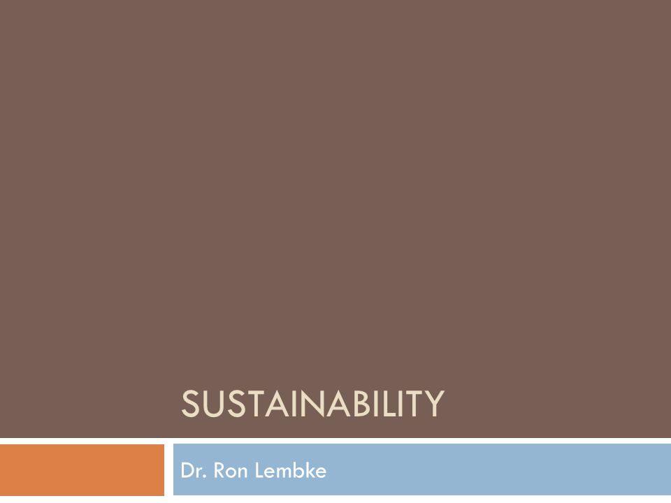 SUSTAINABILITY Dr. Ron Lembke