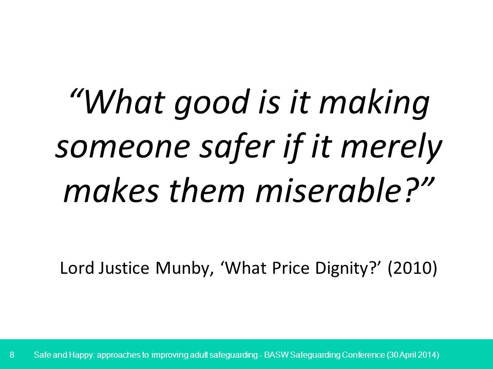 8 What good is it making someone safer if it merely makes them miserable Lord Justice Munby, ‘What Price Dignity ’ (2010)