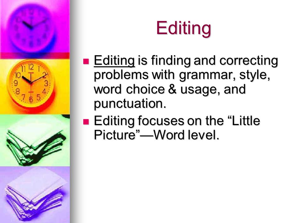 Editing Editing is finding and correcting problems with grammar, style, word choice & usage, and punctuation.