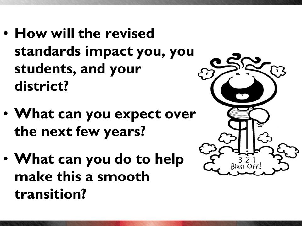 How will the revised standards impact you, you students, and your district.