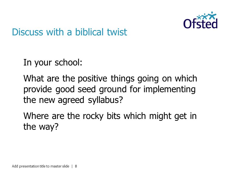Discuss with a biblical twist In your school: What are the positive things going on which provide good seed ground for implementing the new agreed syllabus.