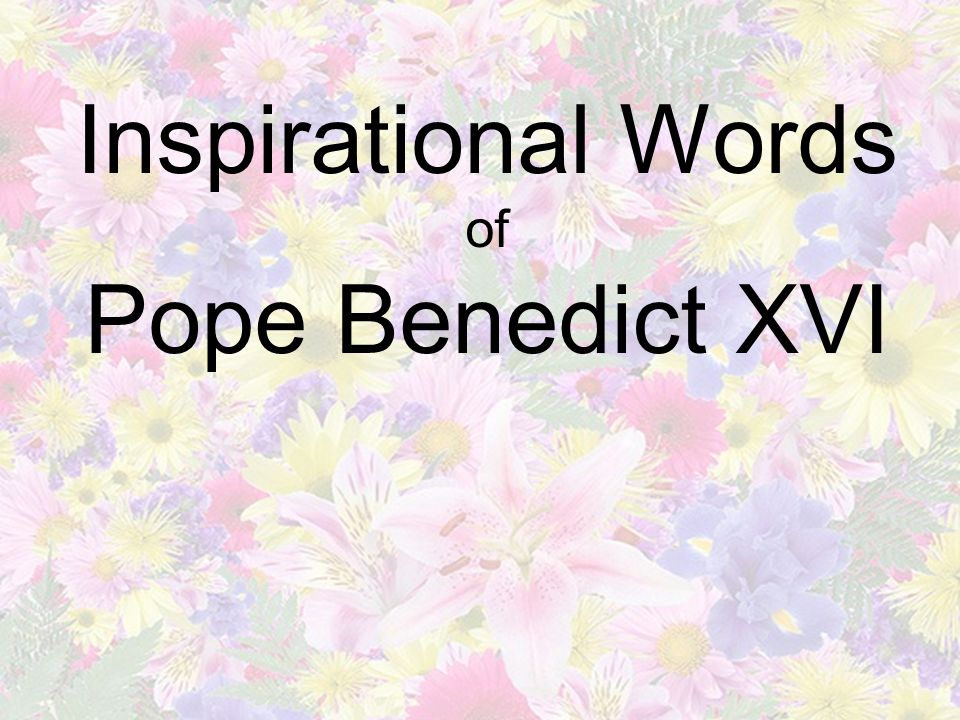 Inspirational Words of Pope Benedict XVI