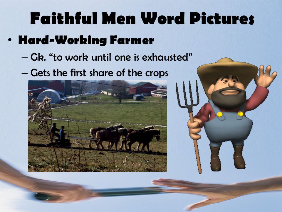 Faithful Men Word Pictures Hard-Working Farmer – Gk.
