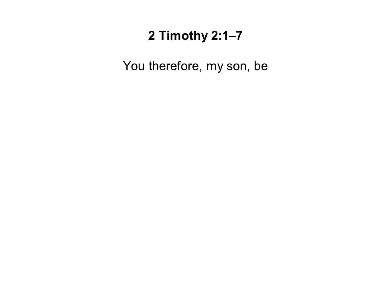 You therefore, my son, be