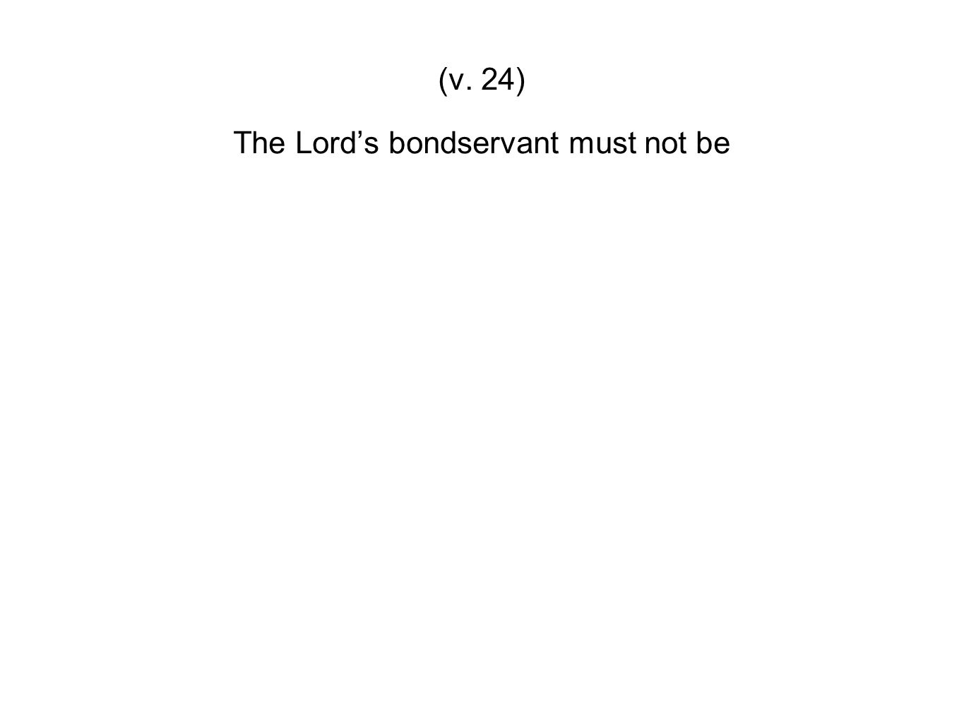 The Lord’s bondservant must not be