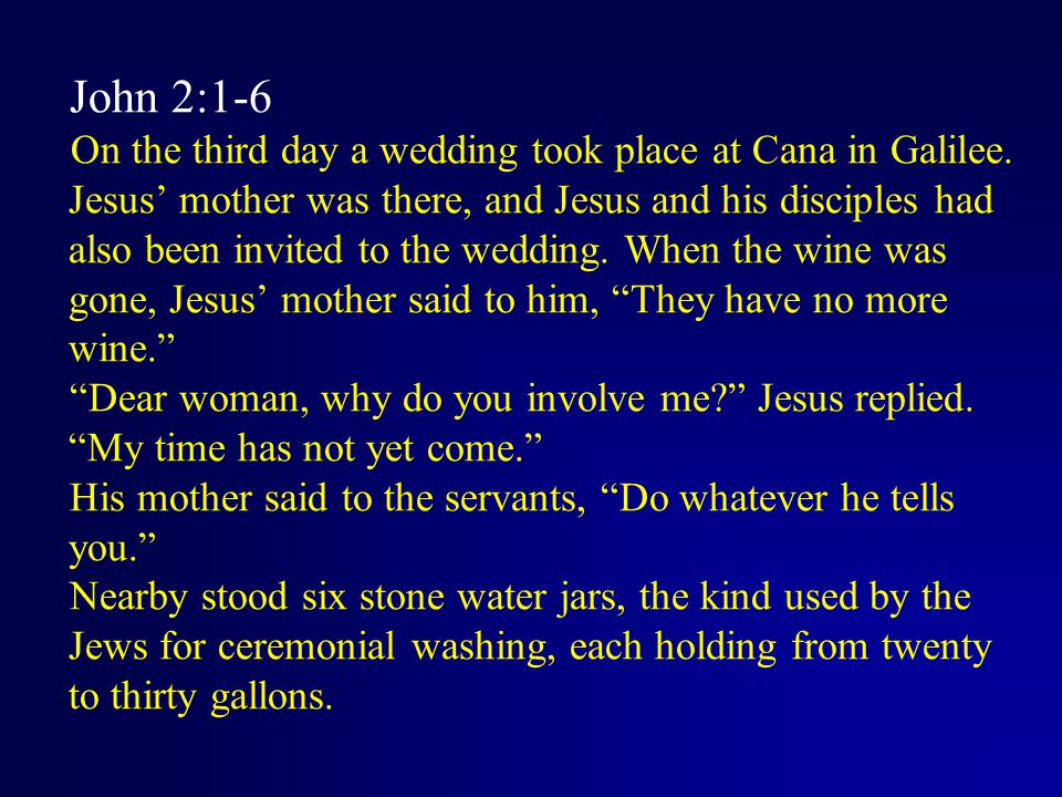 John 2:1-6 On the third day a wedding took place at Cana in Galilee.