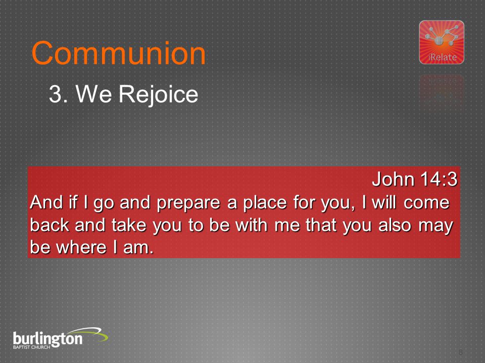 8 John 14:3 And if I go and prepare a place for you, I will come back and take you to be with me that you also may be where I am.