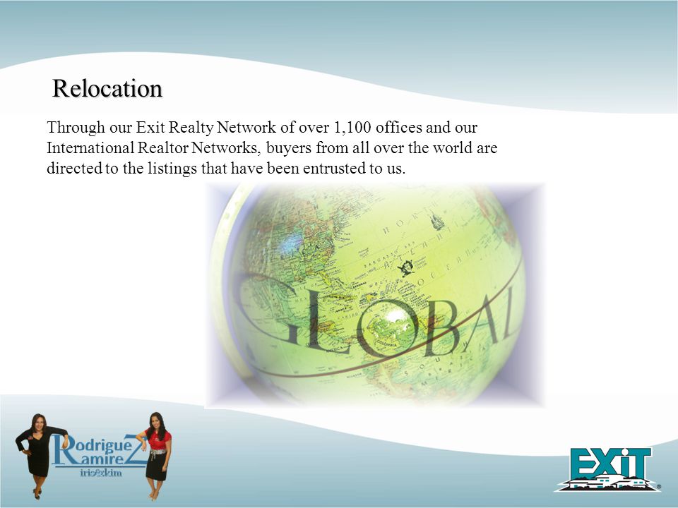 Through our Exit Realty Network of over 1,100 offices and our International Realtor Networks, buyers from all over the world are directed to the listings that have been entrusted to us.