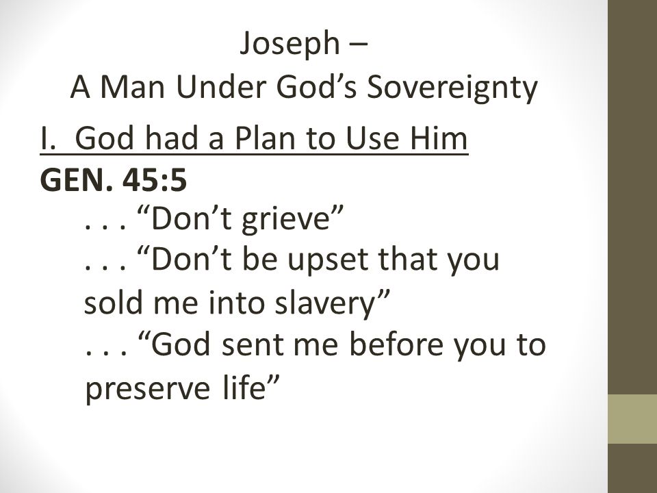 Joseph – A Man Under God’s Sovereignty I. God had a Plan to Use Him GEN.