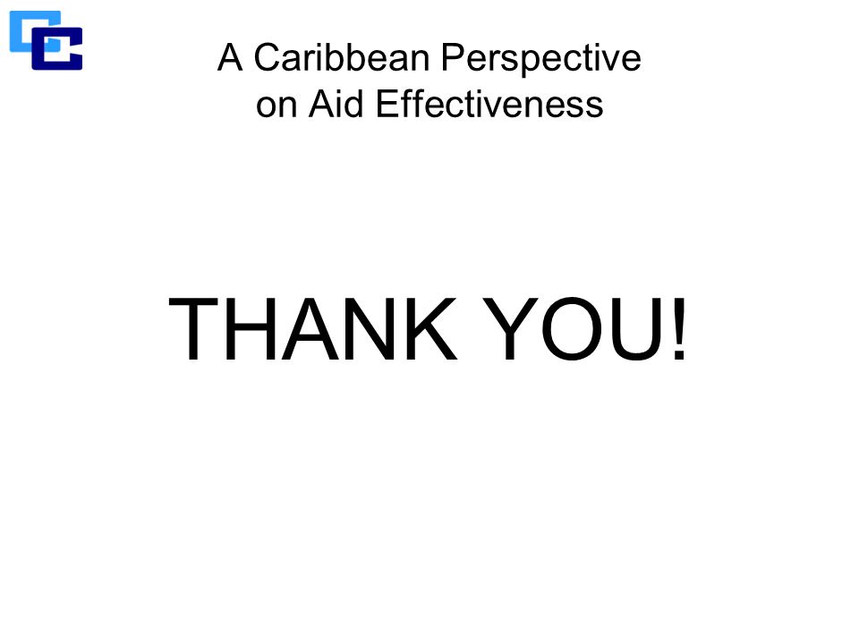 A Caribbean Perspective on Aid Effectiveness THANK YOU!
