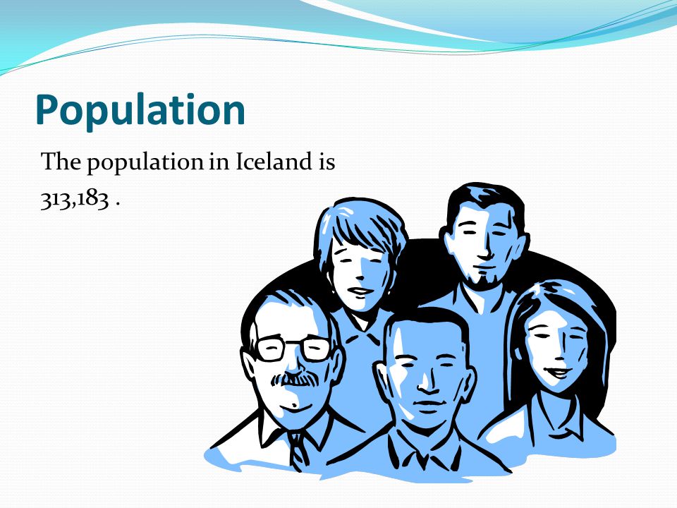 Population The population in Iceland is 313,183.