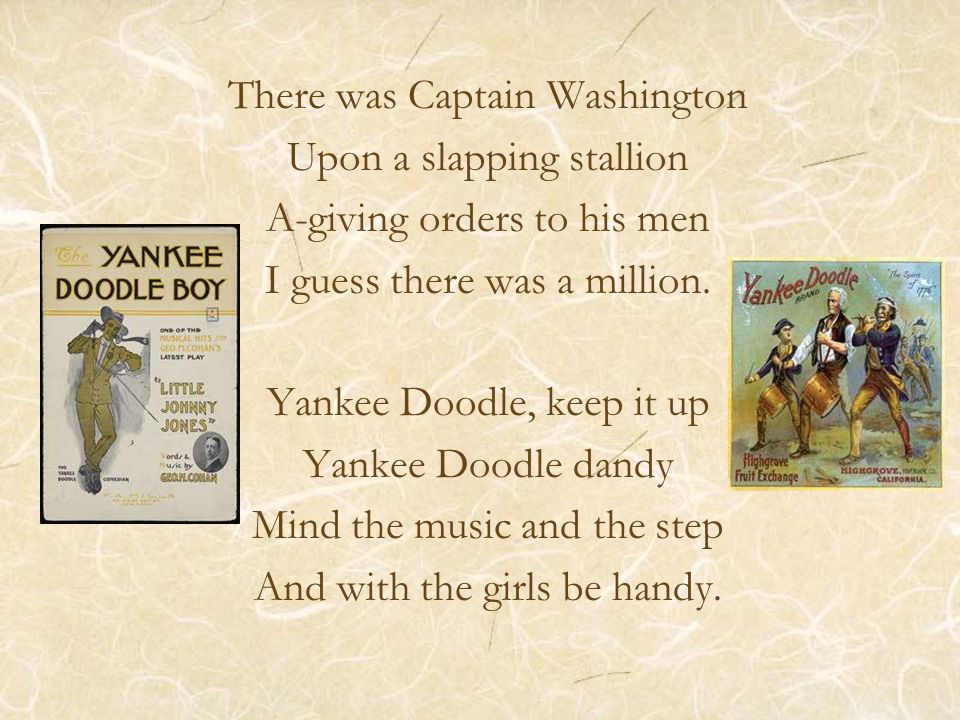There was Captain Washington Upon a slapping stallion A-giving orders to his men I guess there was a million.