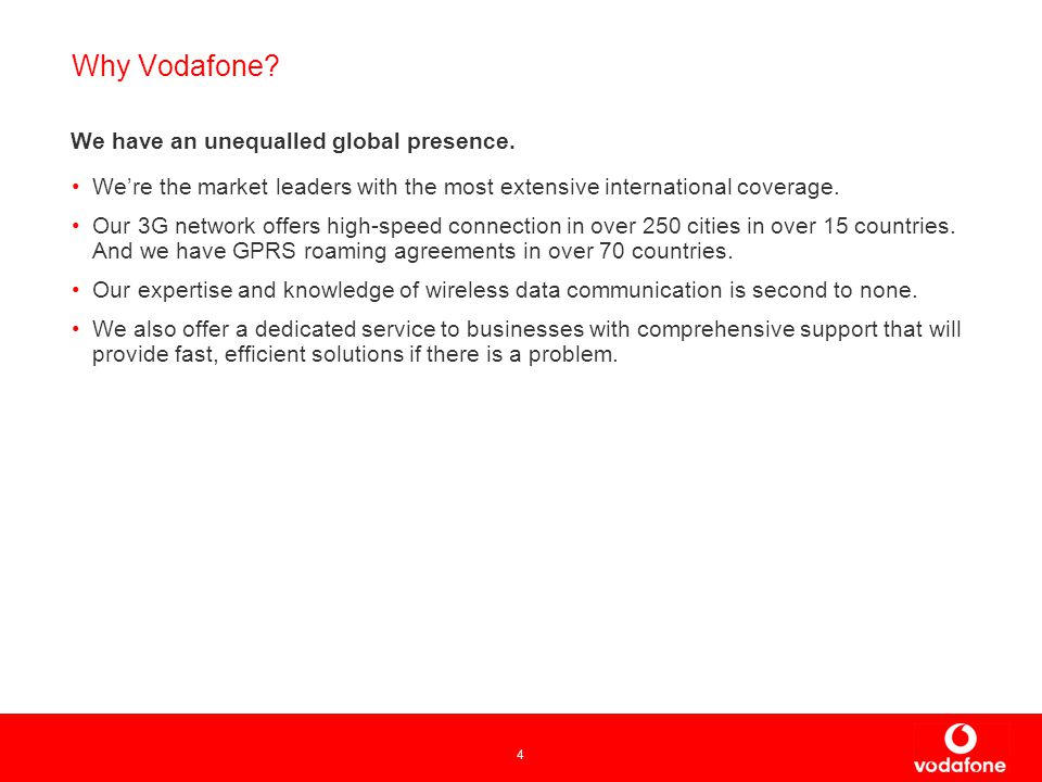 4 Why Vodafone. We’re the market leaders with the most extensive international coverage.