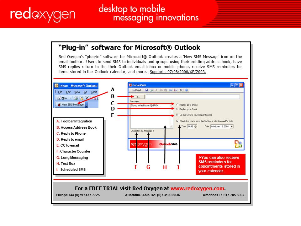 Plug-in software for Microsoft® Outlook Red Oxygen’s plug-in software for Microsoft® Outlook creates a New SMS Message icon on the  toolbar.