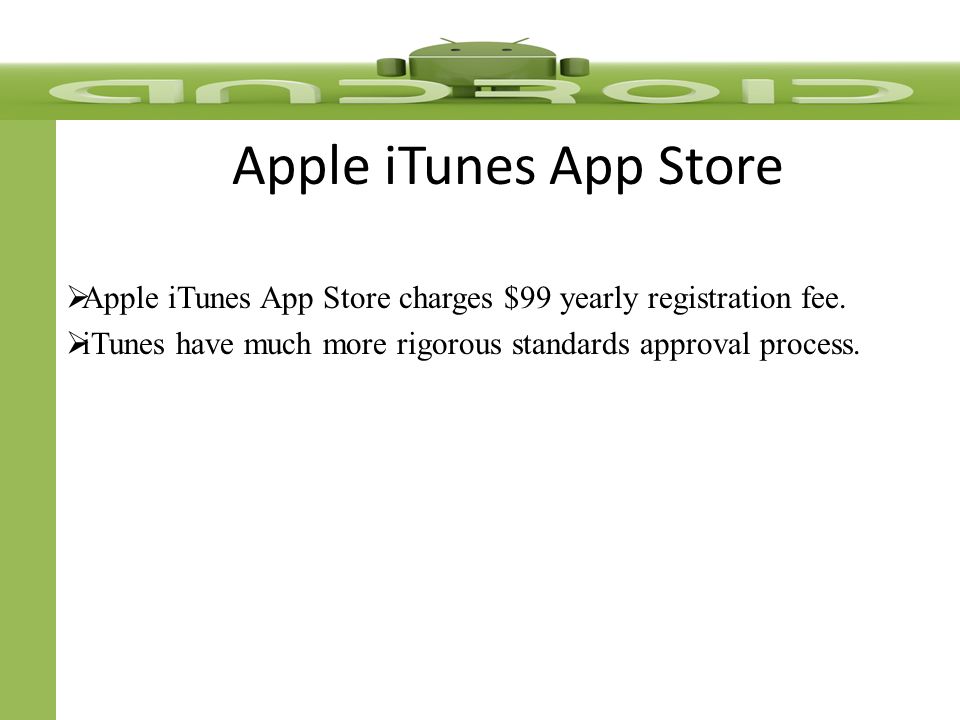 Apple iTunes App Store  Apple iTunes App Store charges $99 yearly registration fee.