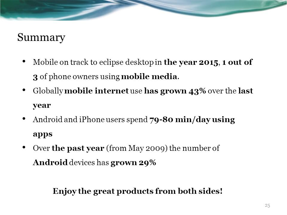 Summary Mobile on track to eclipse desktop in the year 2015, 1 out of 3 of phone owners using mobile media.