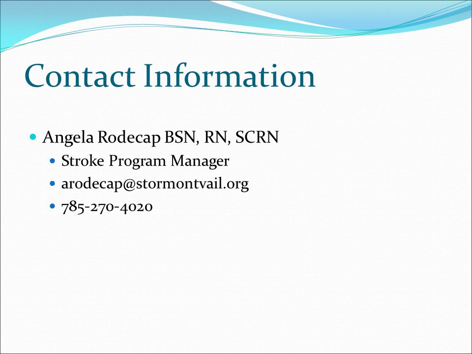 Contact Information Angela Rodecap BSN, RN, SCRN Stroke Program Manager