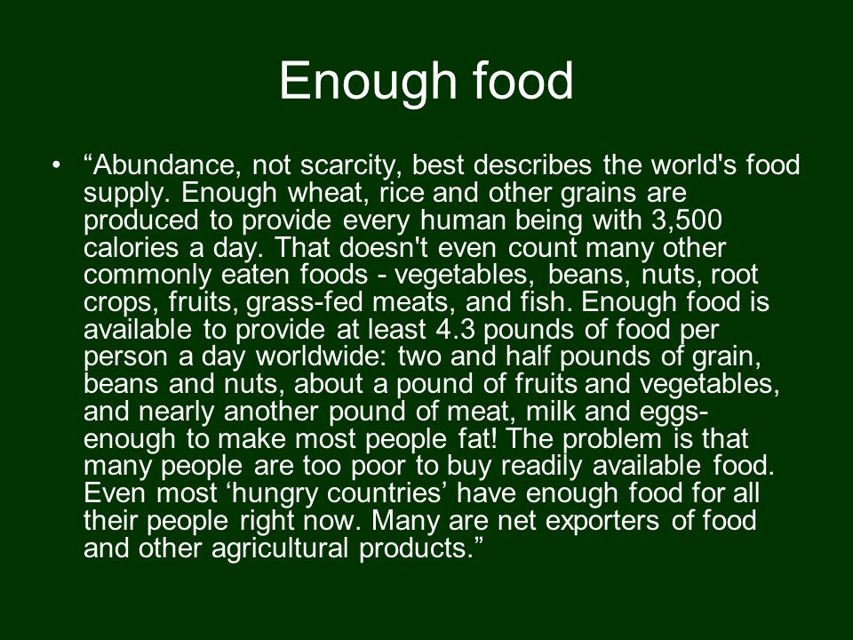 Enough food Abundance, not scarcity, best describes the world s food supply.