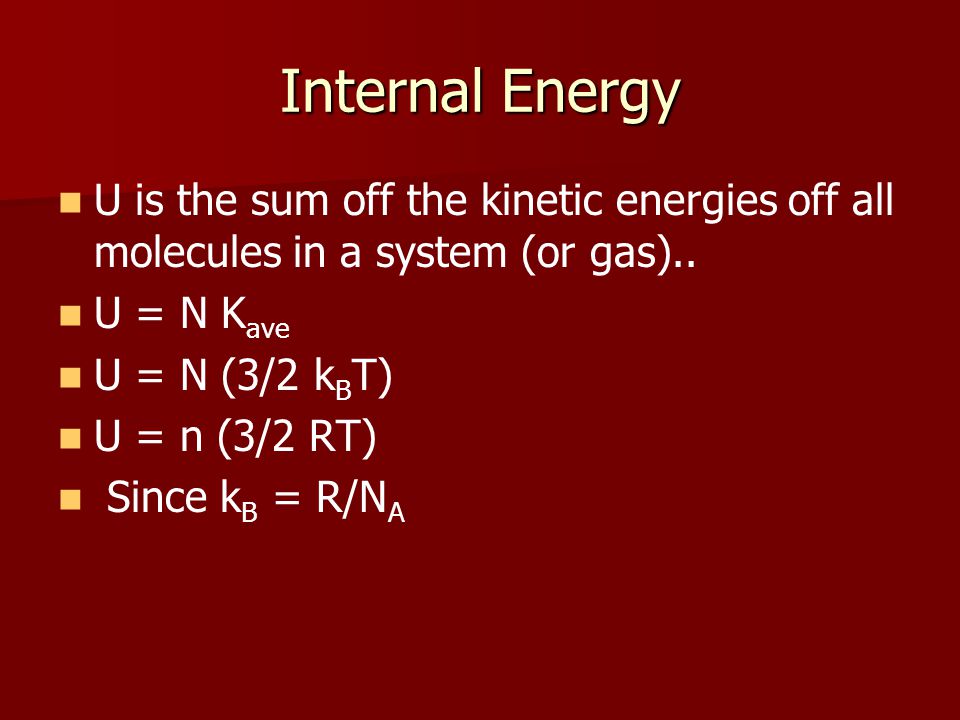 Internal Energy U is the sum off the kinetic energies off all molecules in a system (or gas)..