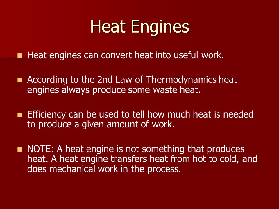 Heat Engines Heat engines can convert heat into useful work.
