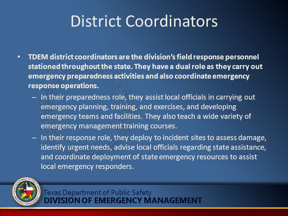 District Coordinators TDEM district coordinators are the division’s field response personnel stationed throughout the state.