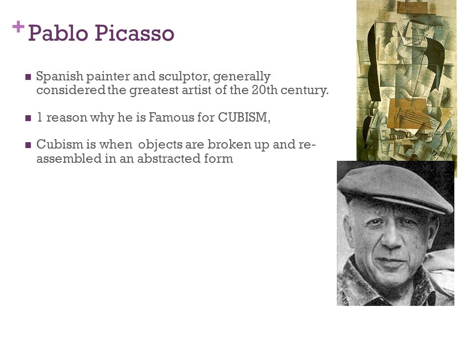 + Pablo Picasso Spanish painter and sculptor, generally considered the greatest artist of the 20th century.
