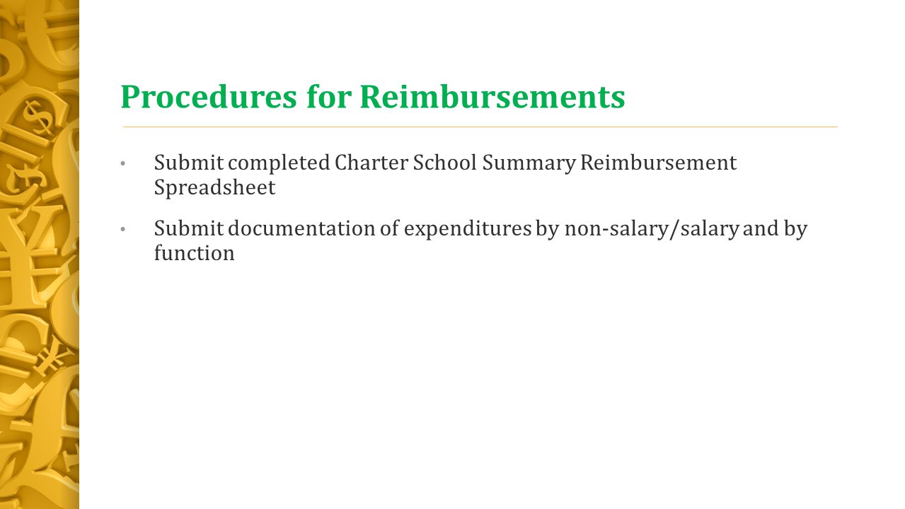 Procedures for Reimbursements Submit completed Charter School Summary Reimbursement Spreadsheet Submit documentation of expenditures by non-salary/salary and by function