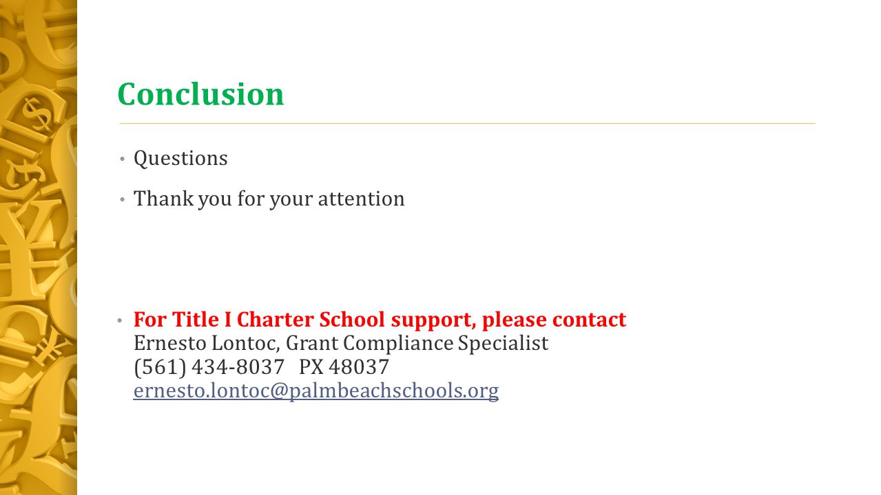 Conclusion Questions Thank you for your attention For Title I Charter School support, please contact Ernesto Lontoc, Grant Compliance Specialist (561) PX